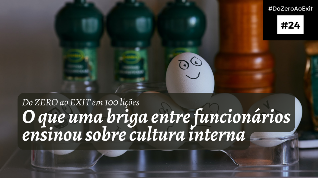 [Do ZERO ao EXIT #24] O que uma briga entre funcionários ensinou sobre cultura interna